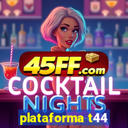plataforma t44